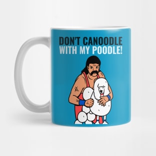 Don't canoodle with my poodle Mug